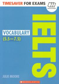 Scholastic. Timesaver for Exams. Vocabulary for IELTS. (5.5-7.5)